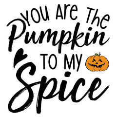 You Are The Pumpkin To My Spice