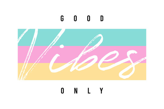 Good vibes only - slogan typography for t-shirt. Tee shirt design for girls. Apparel print. Vector illustration.