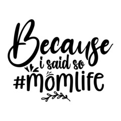 Because I Said so #momlife svg