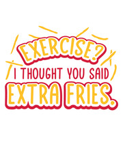 Exercise Extra Fries Zitat 