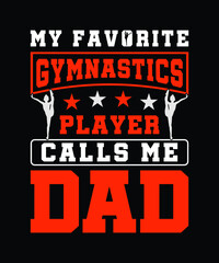 Gymnastics t-shirt design, My favorite Gymnastics player calls me dad.