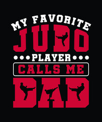 Judo t-shirt design, My favorite judo player calls me dad.