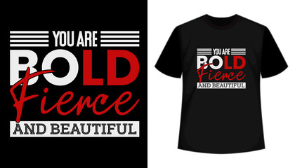 You are bold fierce and beautiful- typography t-shirt design. Motivational quote t shirt design. Inspirational typography tshirt design.