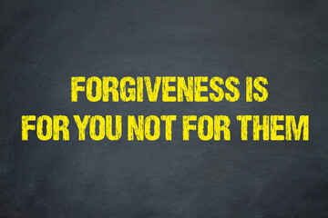 Forgiveness is for you not for them - obrazy, fototapety, plakaty