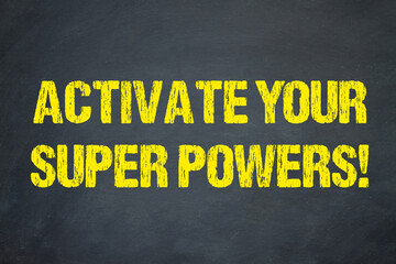 Activate your Super Powers!