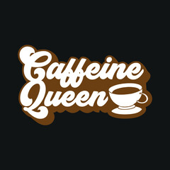 Caffeine Queen- funny text with crown and coffee cup. Good for greeting card, poster, banner, textile print, and gift design.