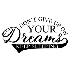 Fototapeta premium Don't Give Up On Your Dreams Keep Sleeping