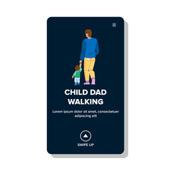 child dad walking vector. father family, kid and parent, man son child dad walking character. people flat cartoon illustration