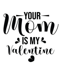 Your mom is my valentine | Mothers Day Typography T-Shirt Design Christian Sayings 100% vector t shirt, pillow, mug, sticker and other Printing media EPS Digital Prints file.