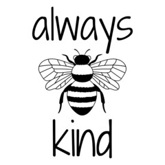 Positive quote Always Bee kind.  Line vector illustration. Isolated on white background. Good for posters, t shirts, postcards.