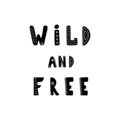 Wild and free lettering. Hand drawn scandinavian phrase and inspiration quote. Hygge children poster. Vector illustration in flat cartoon style. Great for card, invitation, textile.