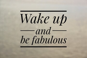 Inspirational and motivational sign with text wake up and be fabulous 