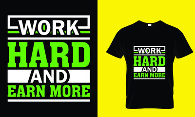 Work hard and earn more motivation t-shirt design