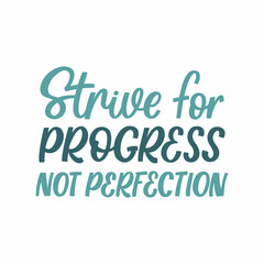 Hand drawn lettering quote. The inscription: Strive for progress not perfection. Perfect design for greeting cards, posters, T-shirts, banners, print invitations.