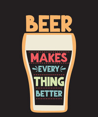 Beer Makes Everything Betteris a vector design for printing on various surfaces like t shirt, mug etc. 