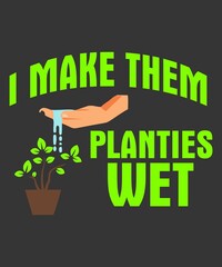 I Make Them Planties Wet