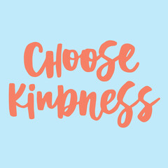 Choose kindness - handwritten quote. Modern calligraphy illustration for posters, cards, etc.