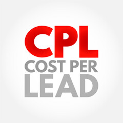 CPL Cost Per Lead - online advertising pricing model, where the advertiser pays for an explicit sign-up from a consumer interested in the advertiser's offer, acronym text concept background