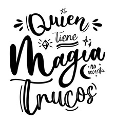 "Quien tiene magia no necesita trucos" which means "who has magic does not need tricks" Spanish lettering © noemi