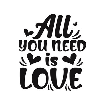 All you need is love motivational quote hand written typography lettering t-shirt design