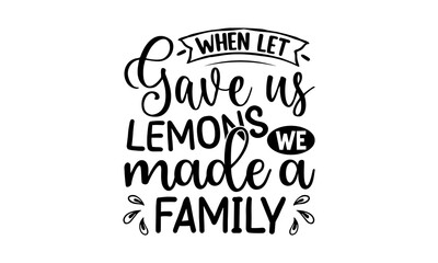 When Let Gave Us Lemons We Mades A Family, Family quotes SVG cut files, typography design , SVG Design, Sports typography t shirt design