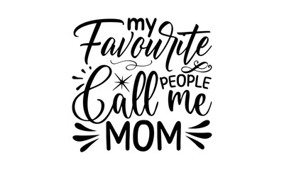 My Favourite People Call Me Mom, Family quotes SVG cut files, typography design , SVG Design, Sports typography t shirt design