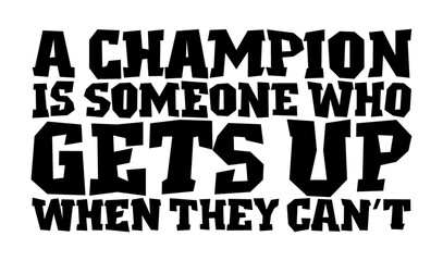 A champion is someone who gets up when he can't. Motivational quote.