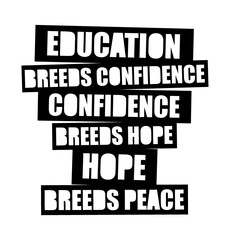 Education breeds confidence. Confidence breeds hope. Hope breeds peace. Educational quote.