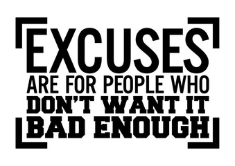 Obraz premium Excuses are for people who don't want it bad enough. Motivational quote.