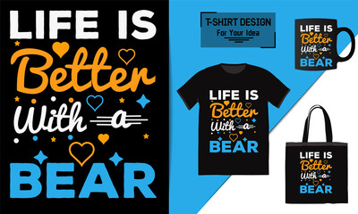 Life is better with a bear t shirt design