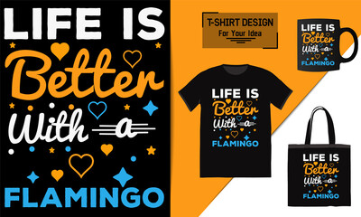 Life is better with a flamingo t shirt design