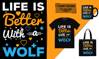 Life is better with a Wolf t shirt design