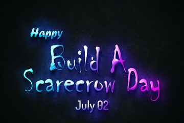 Happy Build A Scarecrow Day, July 02. july Calendar on workplace neon Text Effect, Empty space for text