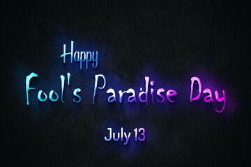 Obraz premium Happy Fool's Paradise Day, July 13. july Calendar on workplace neon Text Effect, Empty space for text