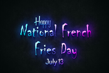 Happy National French Fries Day, July 13. july Calendar on workplace neon Text Effect, Empty space for text