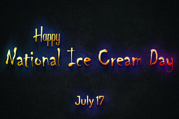 Fototapeta premium Happy National Ice Cream Day , July 17. july Calendar on workplace neon Text Effect, Empty space for text