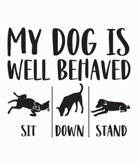 Fototapeta premium My Dog Is Well Behavedis a vector design for printing on various surfaces like t shirt, mug etc. 