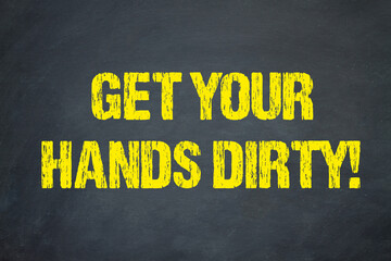 Get your hands dirty! - obrazy, fototapety, plakaty