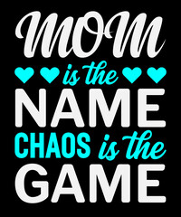 Mom is the name chaos is the game typography T-shirt design with editable vector graphic