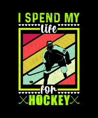 Hockey t-shirt design, Quote I spend my life for Hockey.