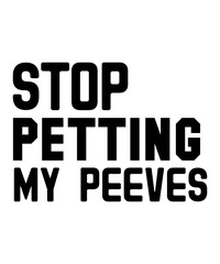 Fototapeta na wymiar Stop Petting My Peeves svg