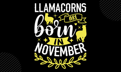 Llamacorns Are Born In November-Llama T shirt Design, Hand lettering illustration for your design, Modern calligraphy, Svg Files for Cricut, Poster, EPS