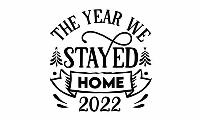The Year We Stayed Home 2022 SVG Design.