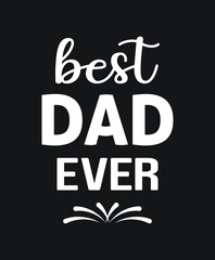 Best Dad Ever Typography tshirt design,  banner, poster, love father, Fathers day tshirt, dad tshirt, Vector Illustration