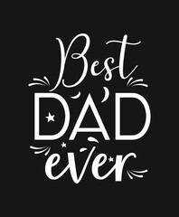 Best Dad Ever Typography tshirt design,  banner, poster, love father, Fathers day tshirt, dad tshirt, Vector Illustration