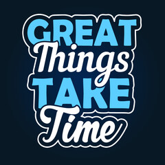  Great things take time motivational quotes typography t-shirt design.