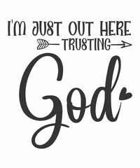 i'm just out here trusting god 