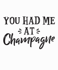 You Had Me At Champagneis a vector design for printing on various surfaces like t shirt, mug etc.