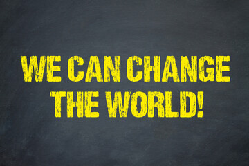 We can change the World!