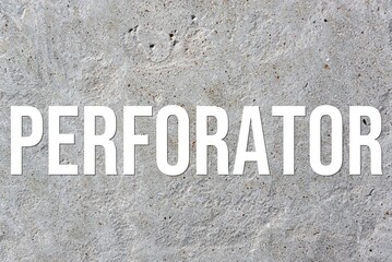PERFORATOR - word on concrete background. Cement floor, wall.